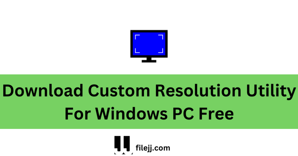 Download Custom Resolution Utility For Windows PC Free
